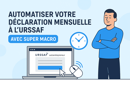Comment automatiser votre déclaration mensuelle à l’URSSAF avec Super Macro – étude de cas